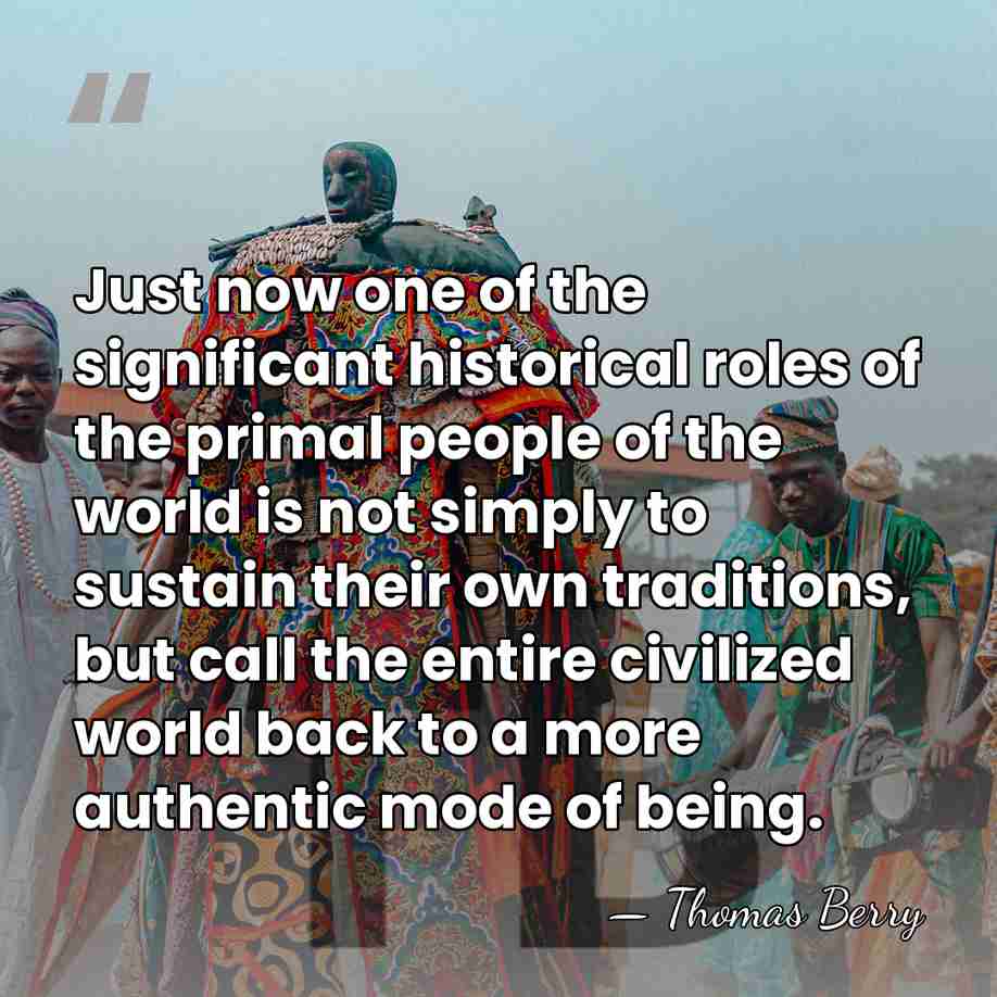 Just now one of the significant historical roles of the primal people&hellip; - Thomas Berry