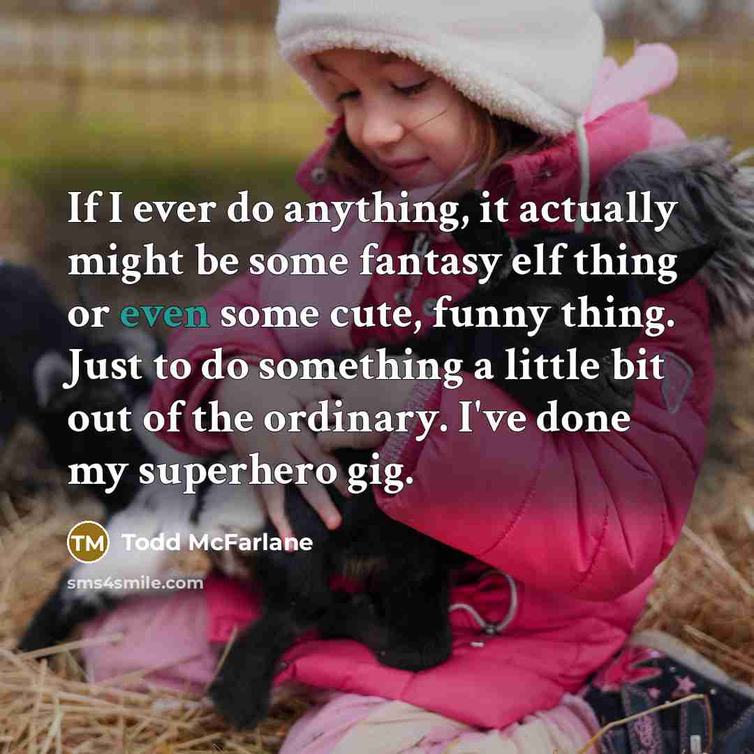 “If I ever do anything, it actually might be some…” quote by Todd McFarlane