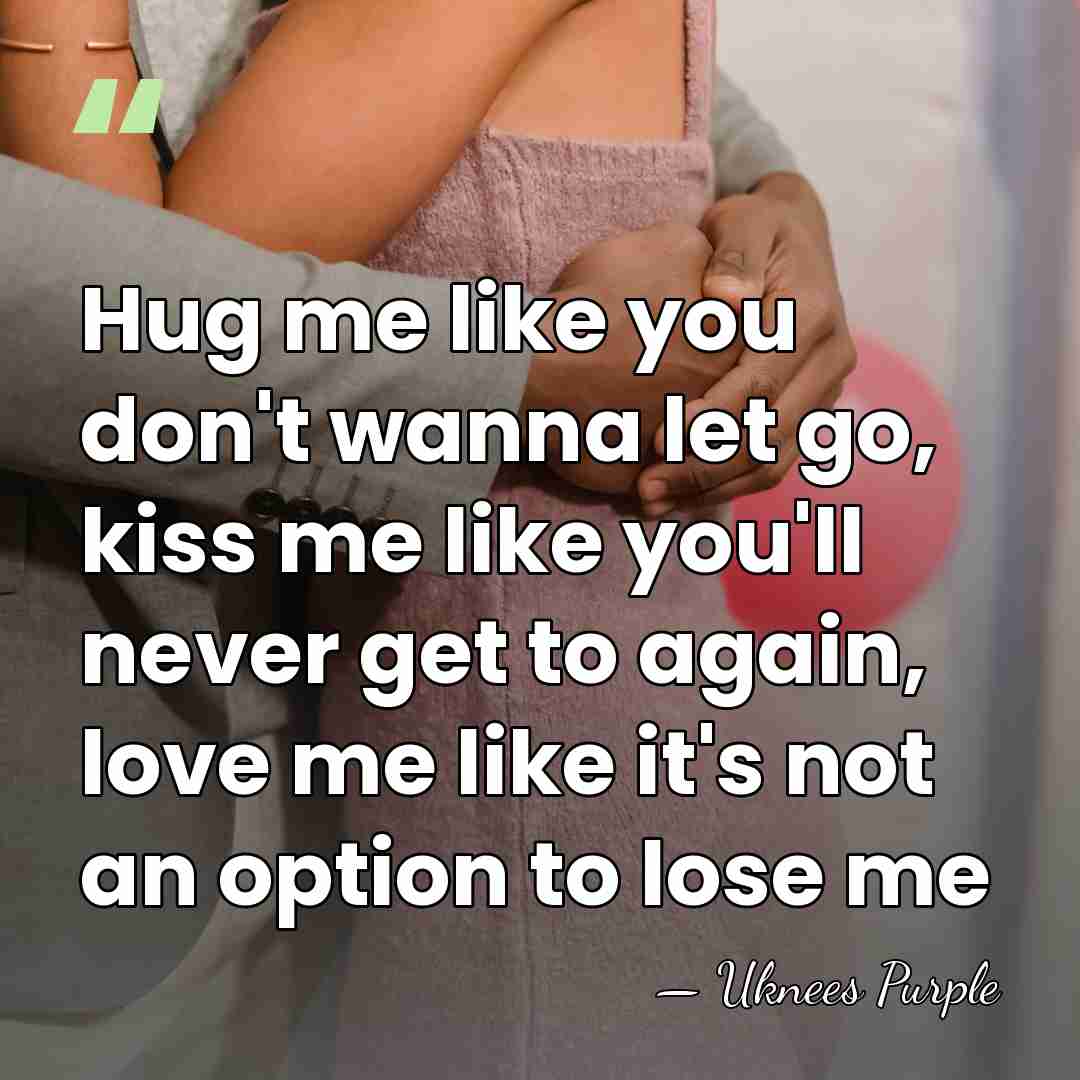 Hug me like you don't wanna let go, kiss me like you'll&hellip; - Uknees Purple