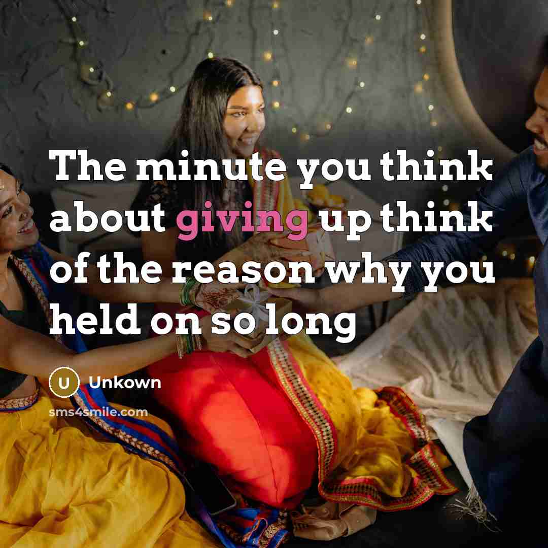 “The minute you think about giving up think of the…” quote by Unkown