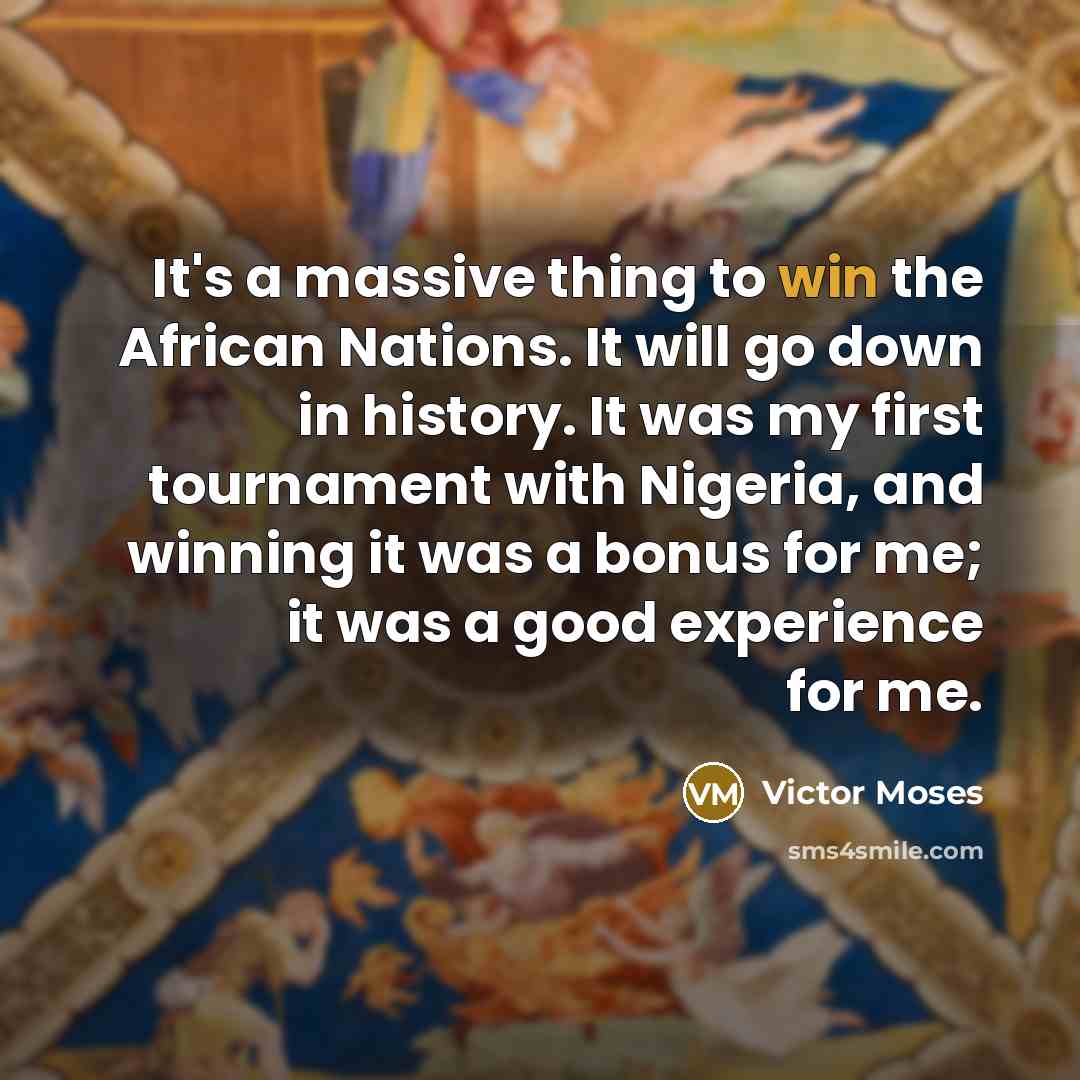 “It's a massive thing to win the African Nations. It…” quote by Victor Moses