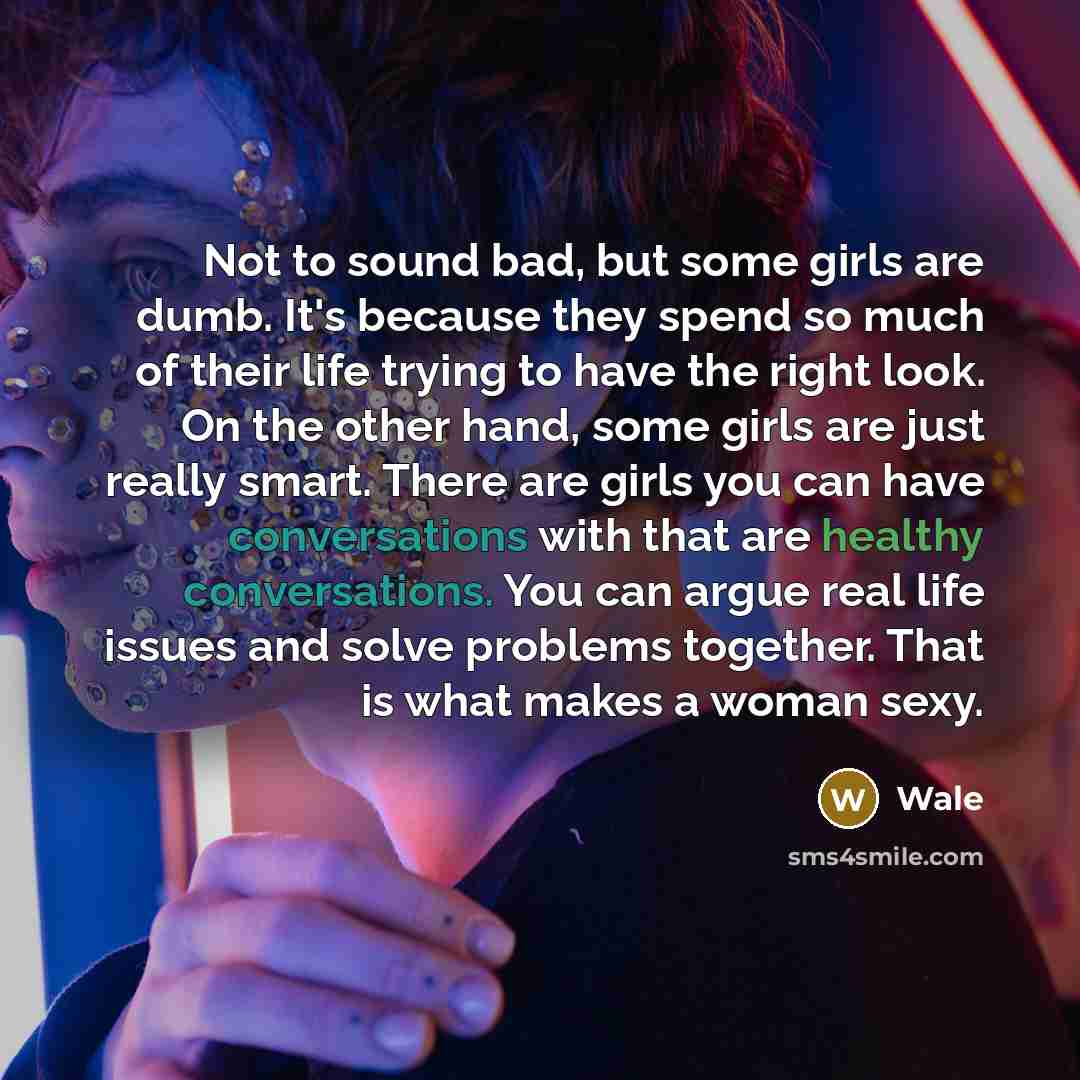 “Not to sound bad, but some girls are dumb. It's…” quote by Wale