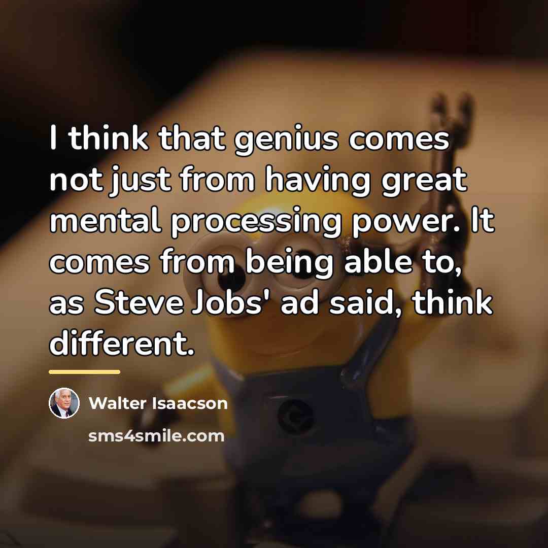 “I think that genius comes not just from having great…” quote by Walter Isaacson