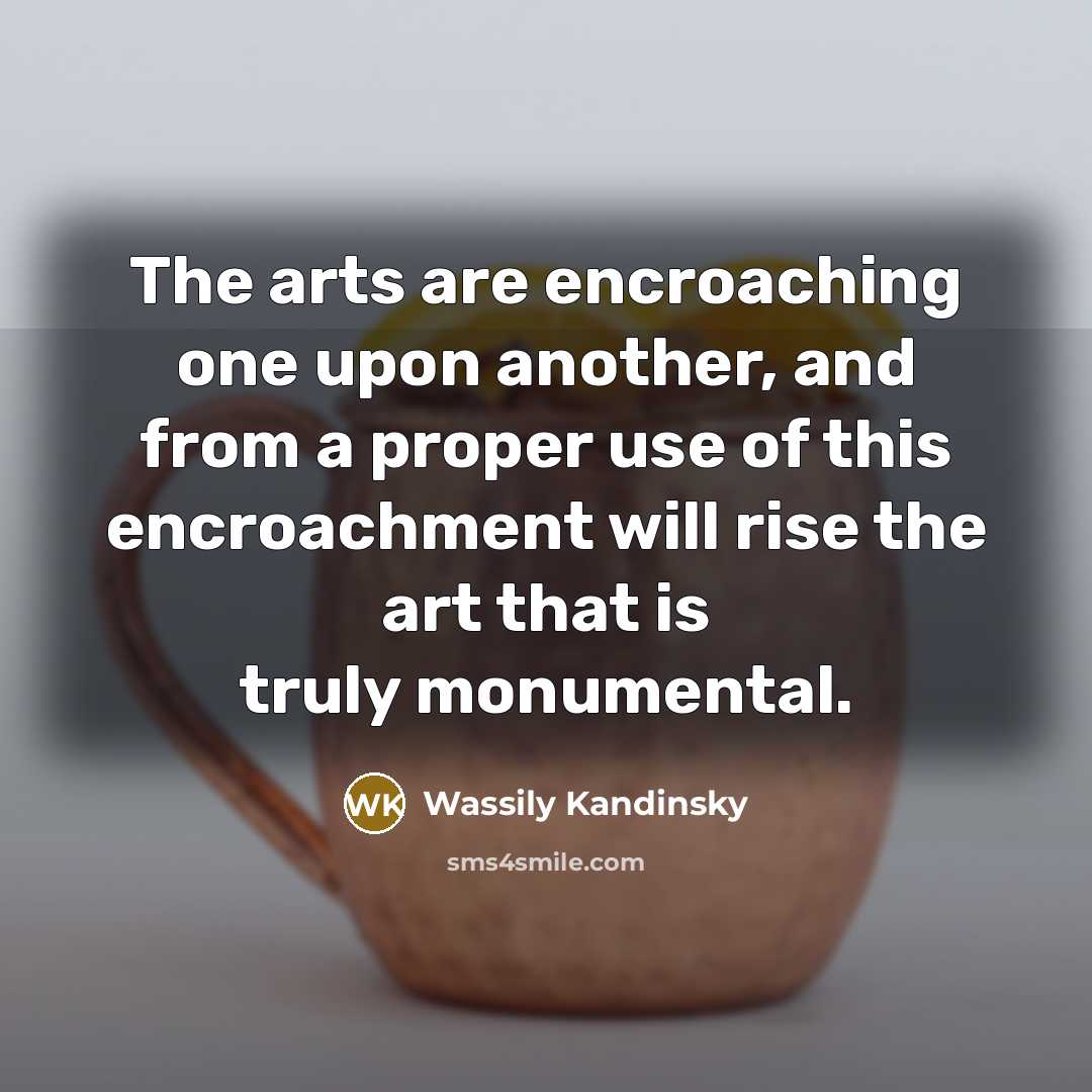 “The arts are encroaching one upon another, and from a…” quote by Wassily Kandinsky