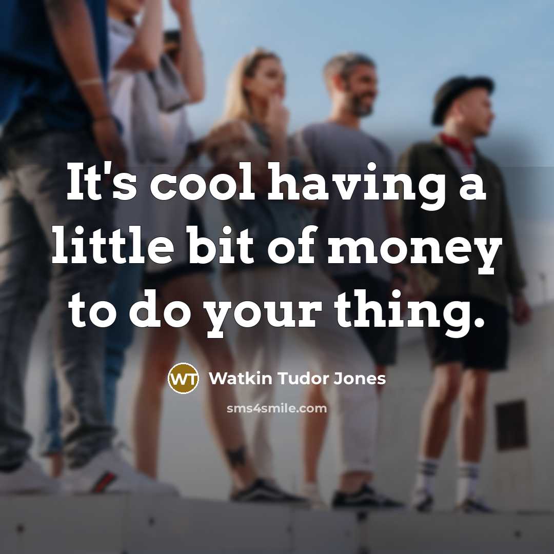 “It's cool having a little bit of money to do…” quote by Watkin Tudor Jones