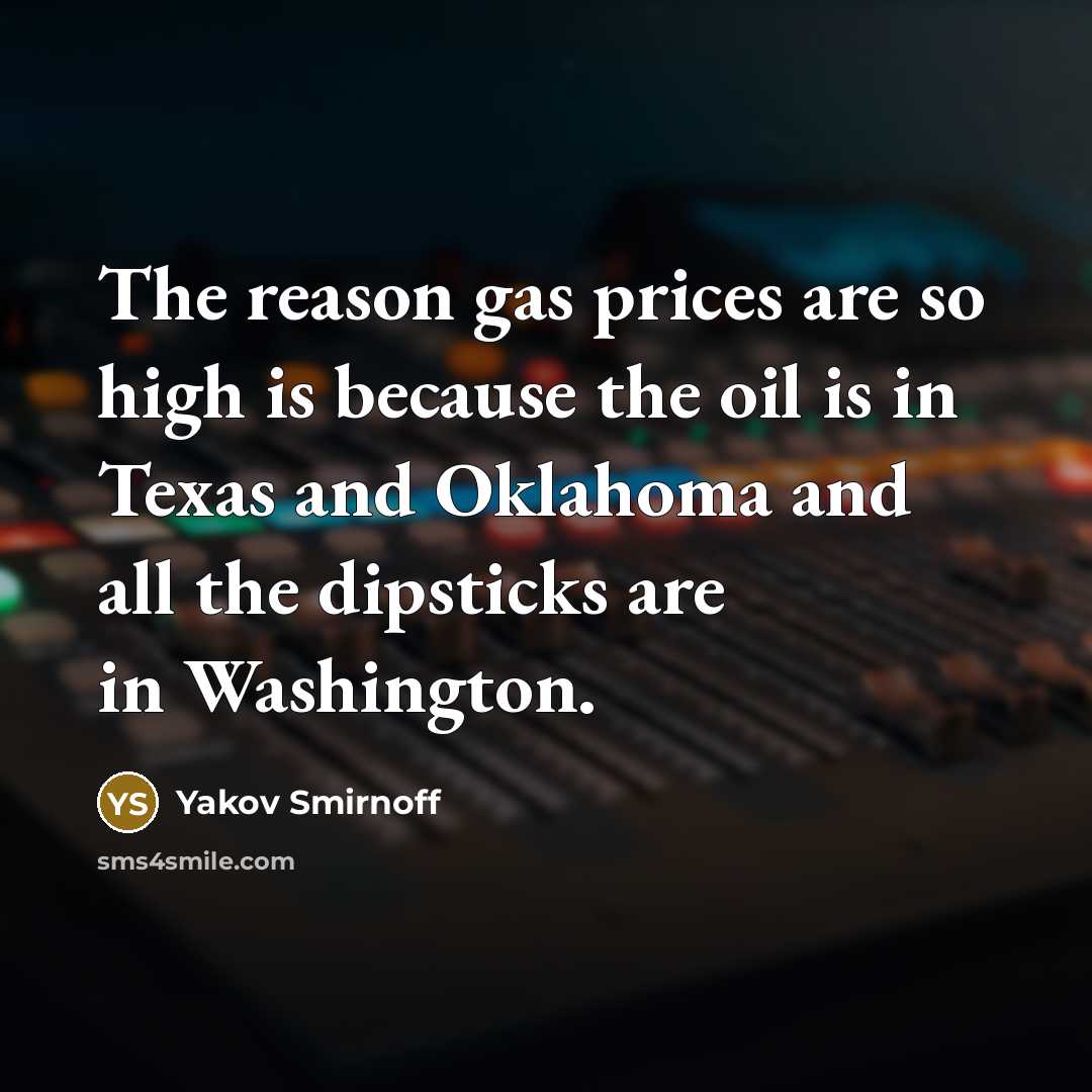 “The reason gas prices are so high is because the…” quote by Yakov Smirnoff