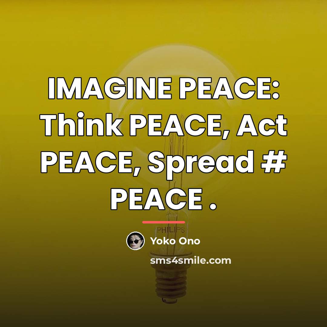 “IMAGINE PEACE: Think PEACE, Act PEACE, Spread # PEACE .…” quote by Yoko Ono