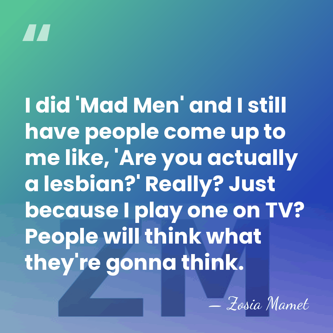 I did 'Mad Men' and I still have people come up to&hellip; - Zosia Mamet