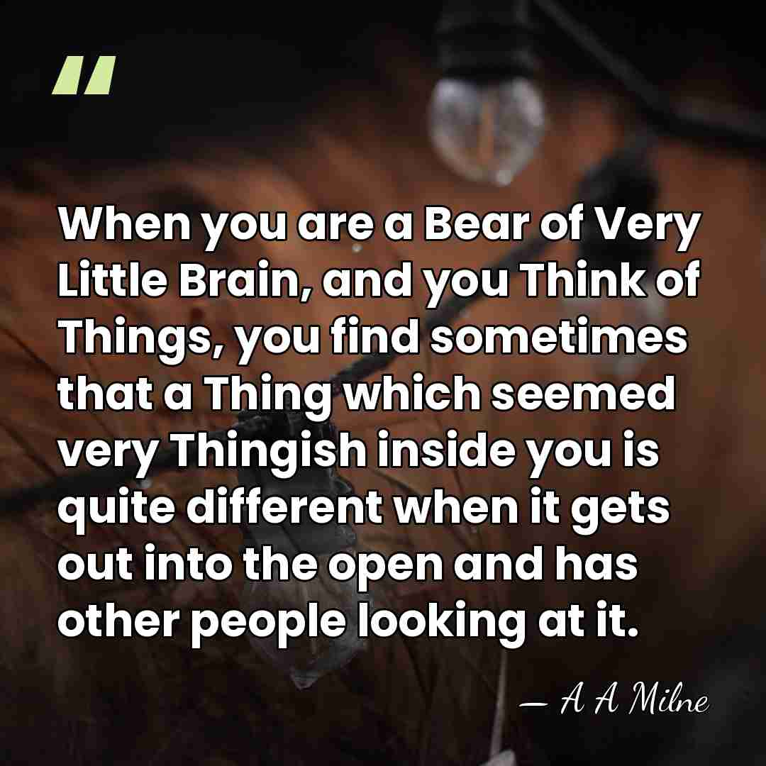 When you are a Bear of Very Little Brain, and you Think&hellip; - A A Milne