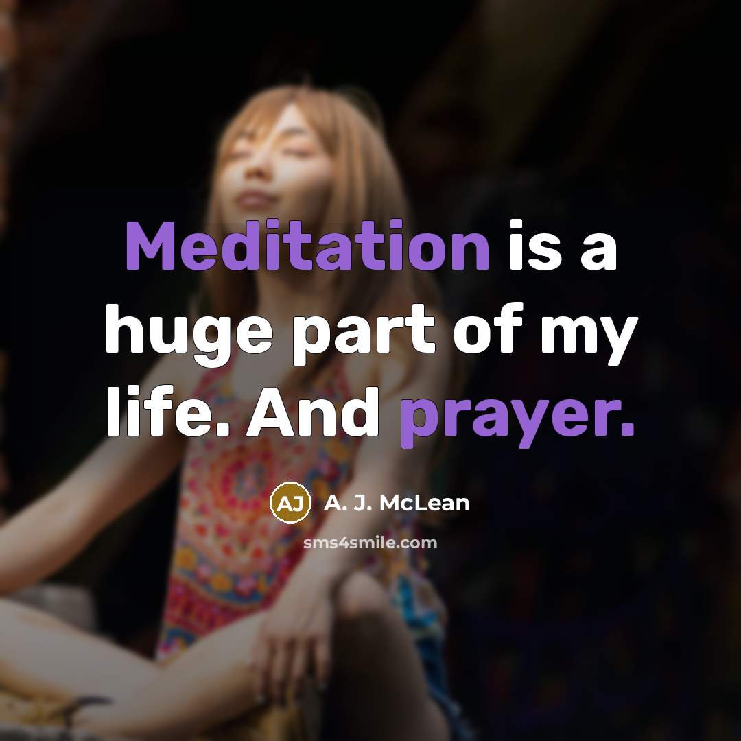 “Meditation is a huge part of my life. And prayer.…” quote by A. J. McLean