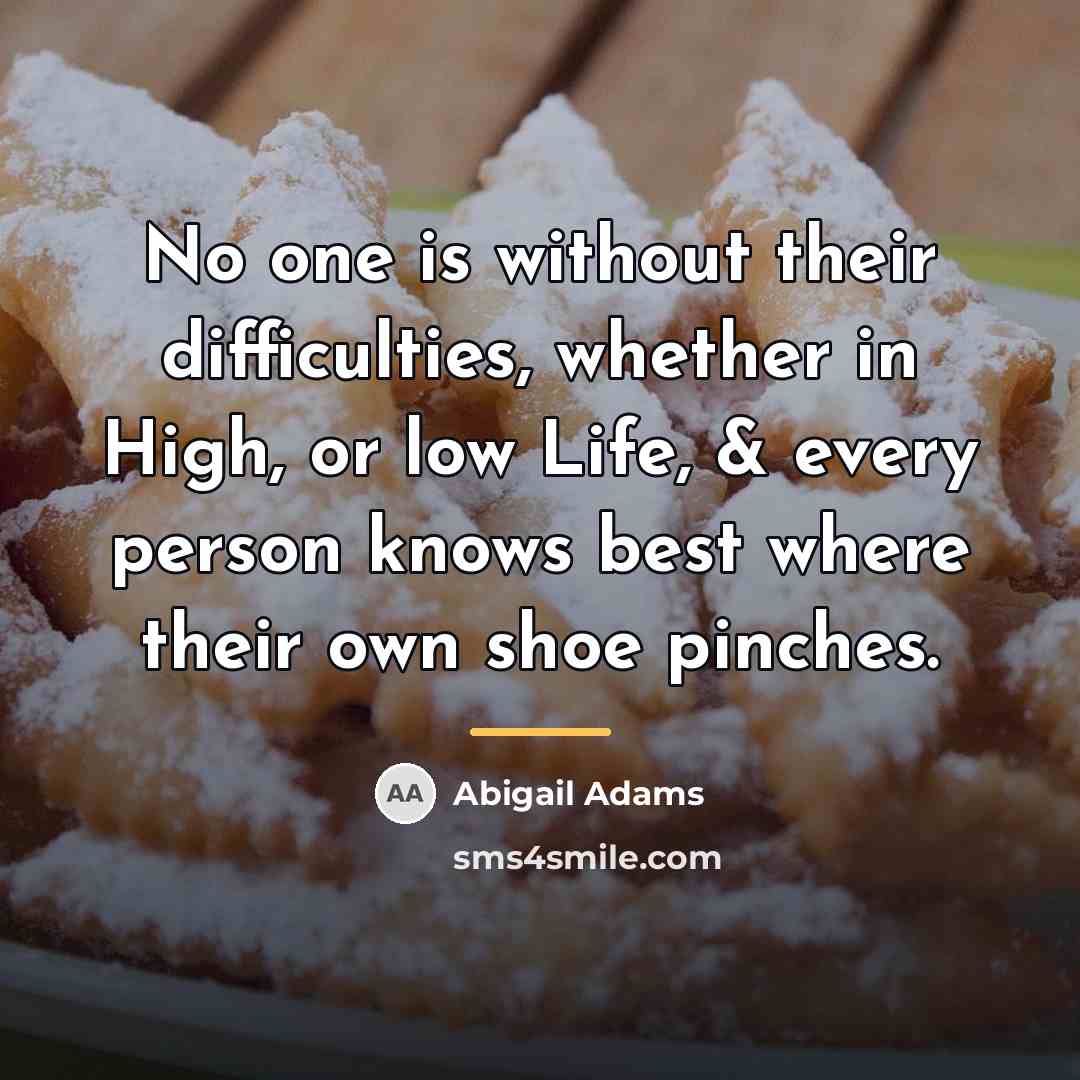 “No one is without their difficulties, whether in High, or…” quote by Abigail Adams