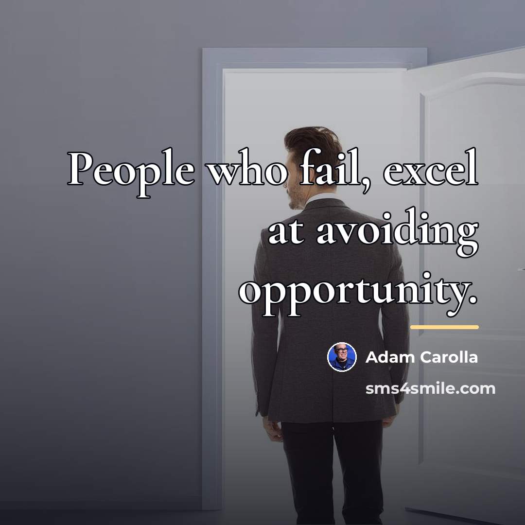 “People who fail, excel at avoiding opportunity.…” quote by Adam Carolla