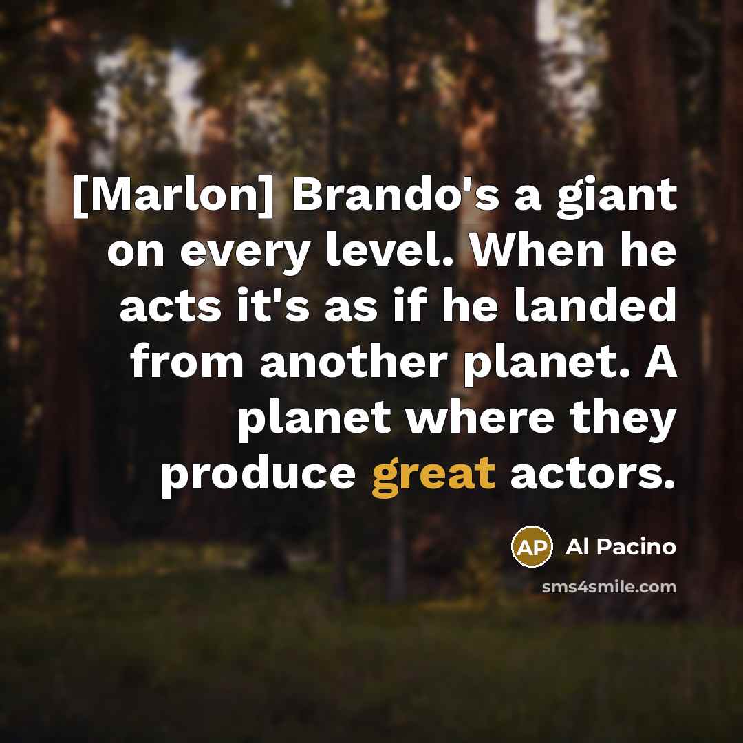 “[Marlon] Brando's a giant on every level. When he acts…” quote by Al Pacino