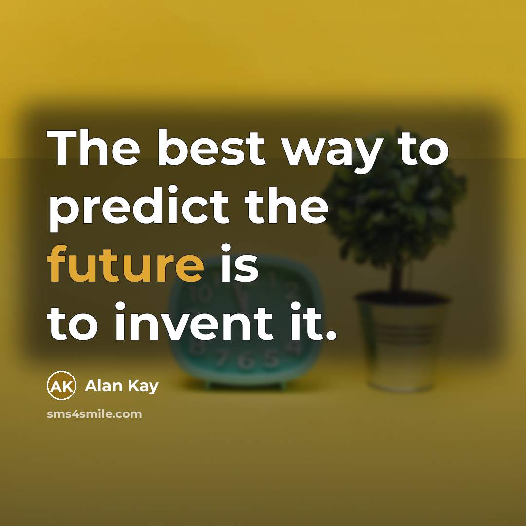 “The best way to predict the future is to invent…” quote by Alan Kay