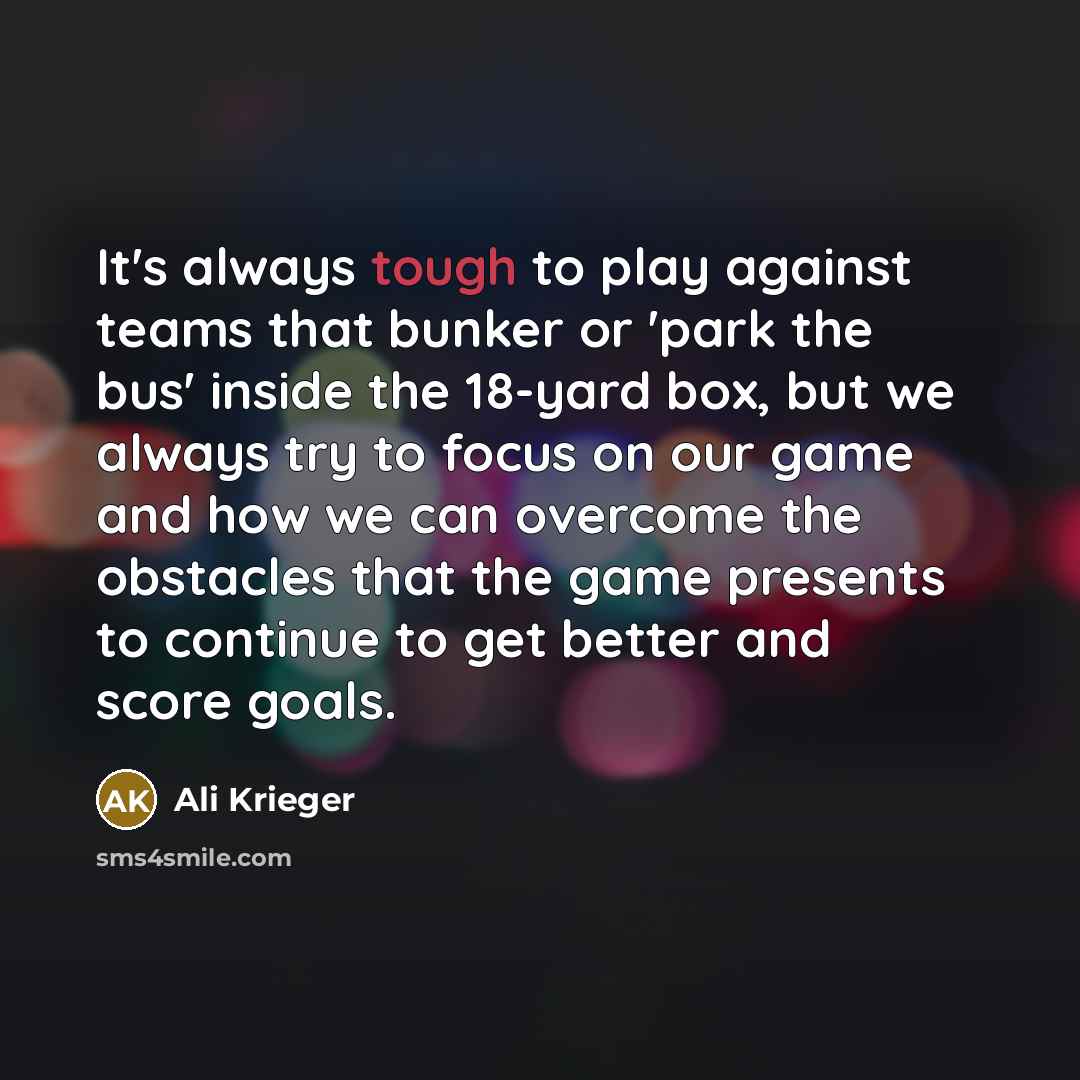 “It's always tough to play against teams that bunker or…” quote by Ali Krieger