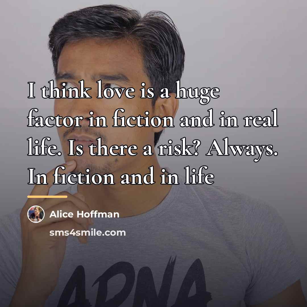 “I think love is a huge factor in fiction and…” quote by Alice Hoffman