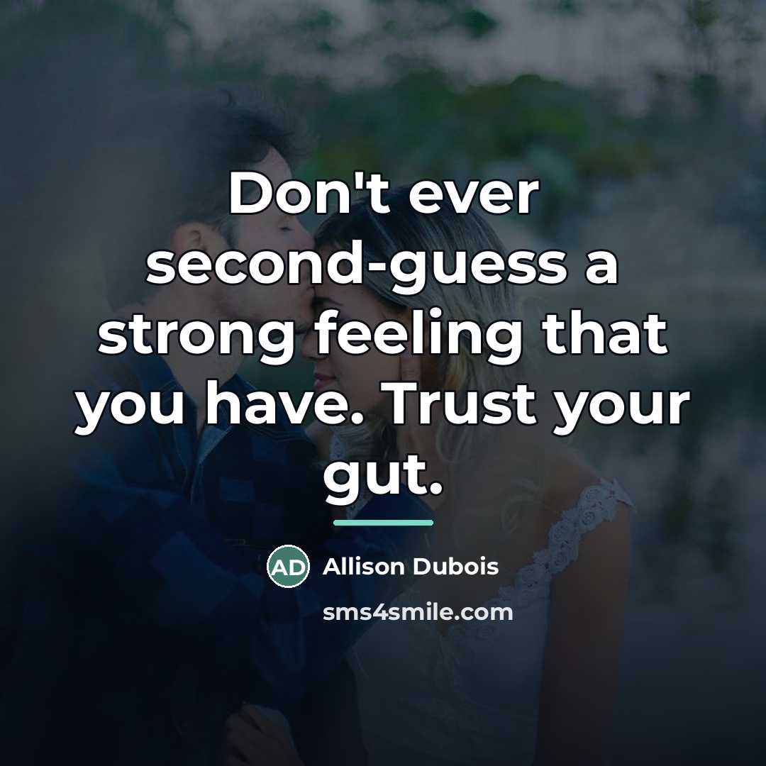 “Don't ever second-guess a strong feeling that you have. Trust…” quote by Allison DuBois