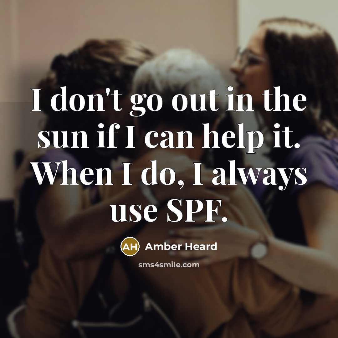 “I don't go out in the sun if I can…” quote by Amber Heard