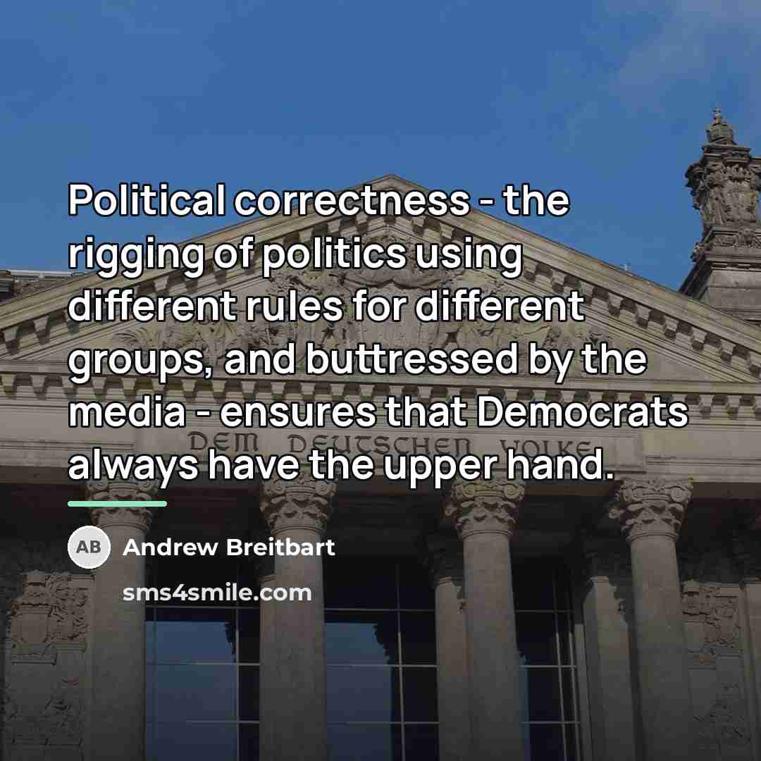 “Political correctness - the rigging of politics using different rules…” quote by Andrew Breitbart