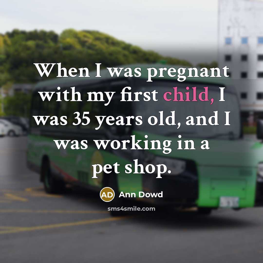 “When I was pregnant with my first child, I was…” quote by Ann Dowd