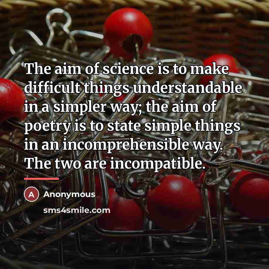 “The aim of science is to make difficult things understandable…” quote by Anonymous