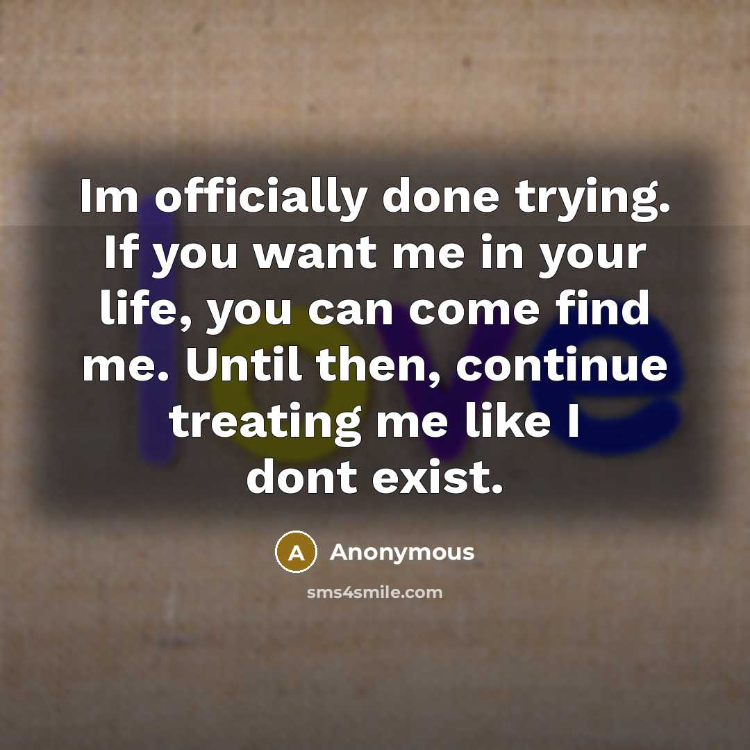 “Im officially done trying. If you want me in your…” quote by Anonymous