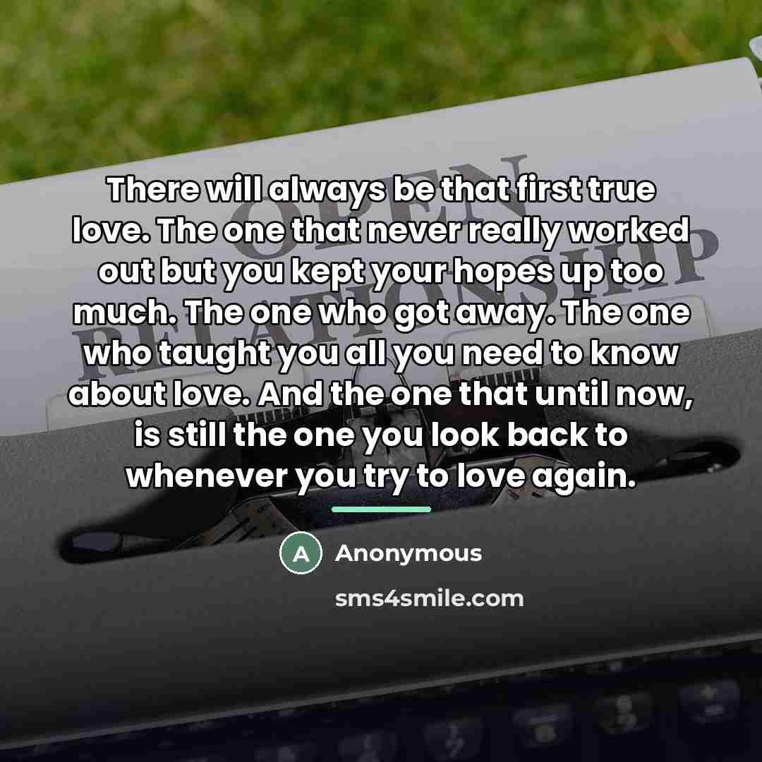 “There will always be that first true love. The one…” quote by Anonymous