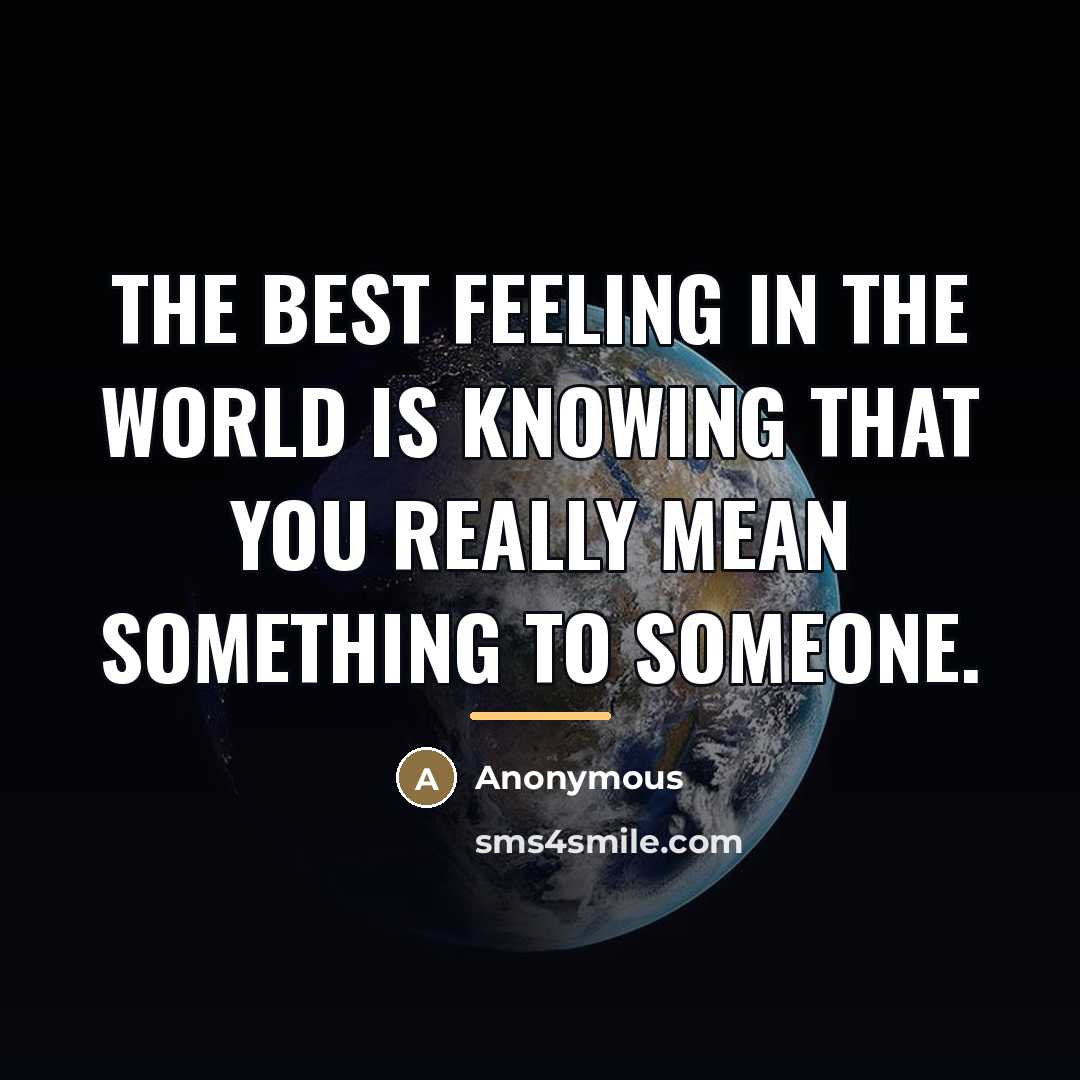 “The best feeling in the world is knowing that you…” quote by Anonymous