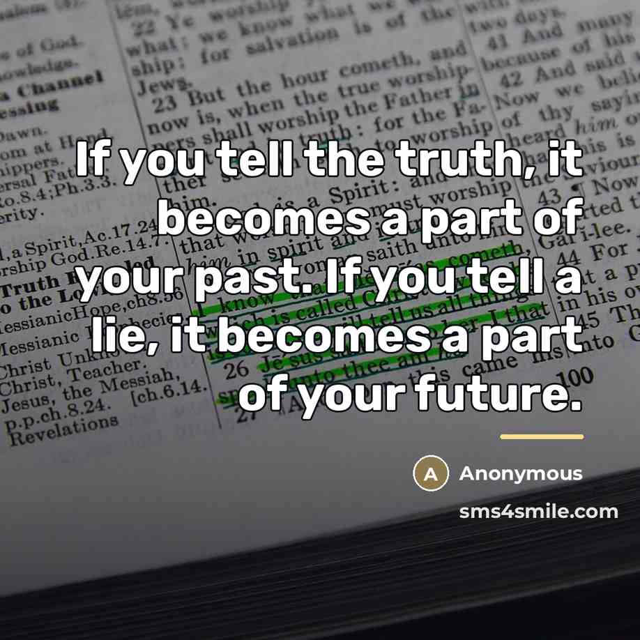 “If you tell the truth, it becomes a part of…” quote by Anonymous