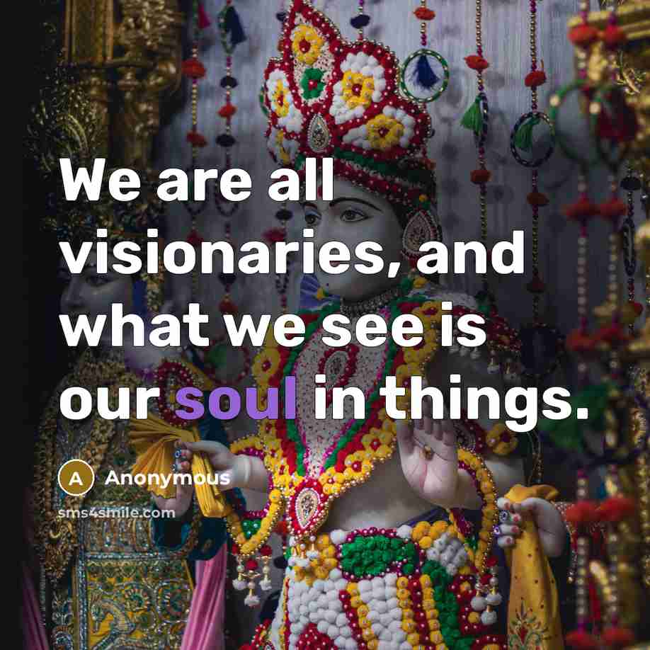 “We are all visionaries, and what we see is our…” quote by Anonymous