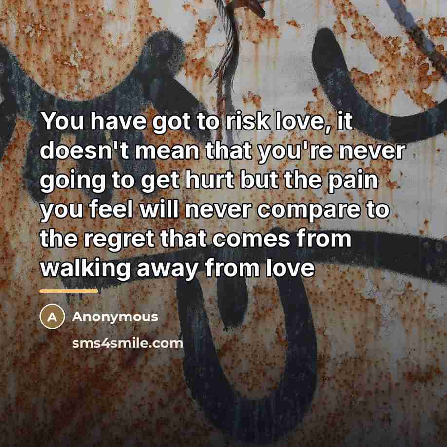 “You have got to risk love, it doesn't mean that…” quote by Anonymous