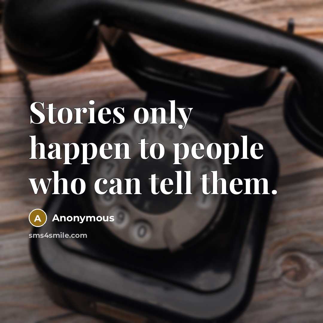 “Stories only happen to people who can tell them.…” quote by Anonymous