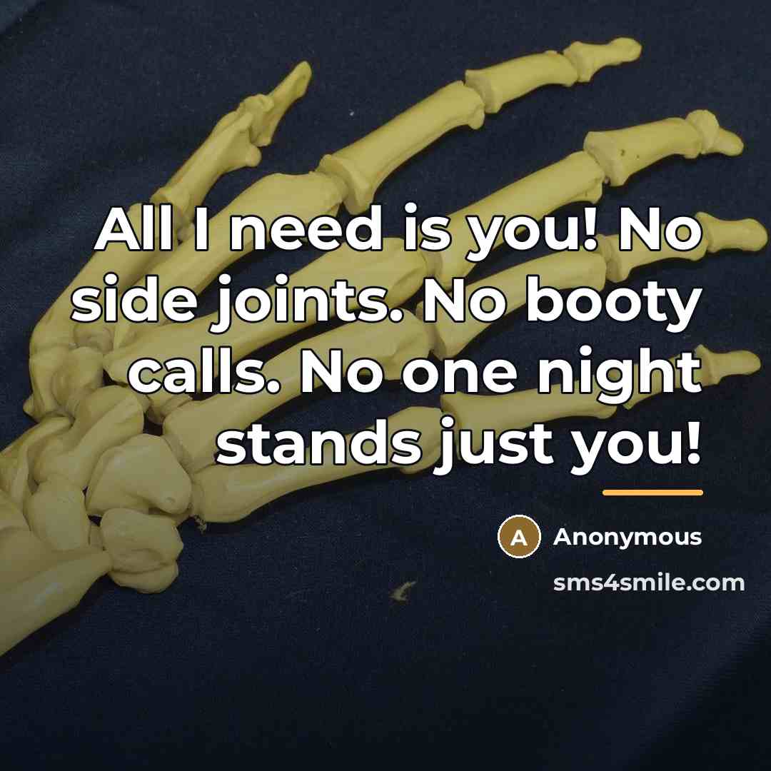 “All I need is you! No side joints. No booty…” quote by Anonymous