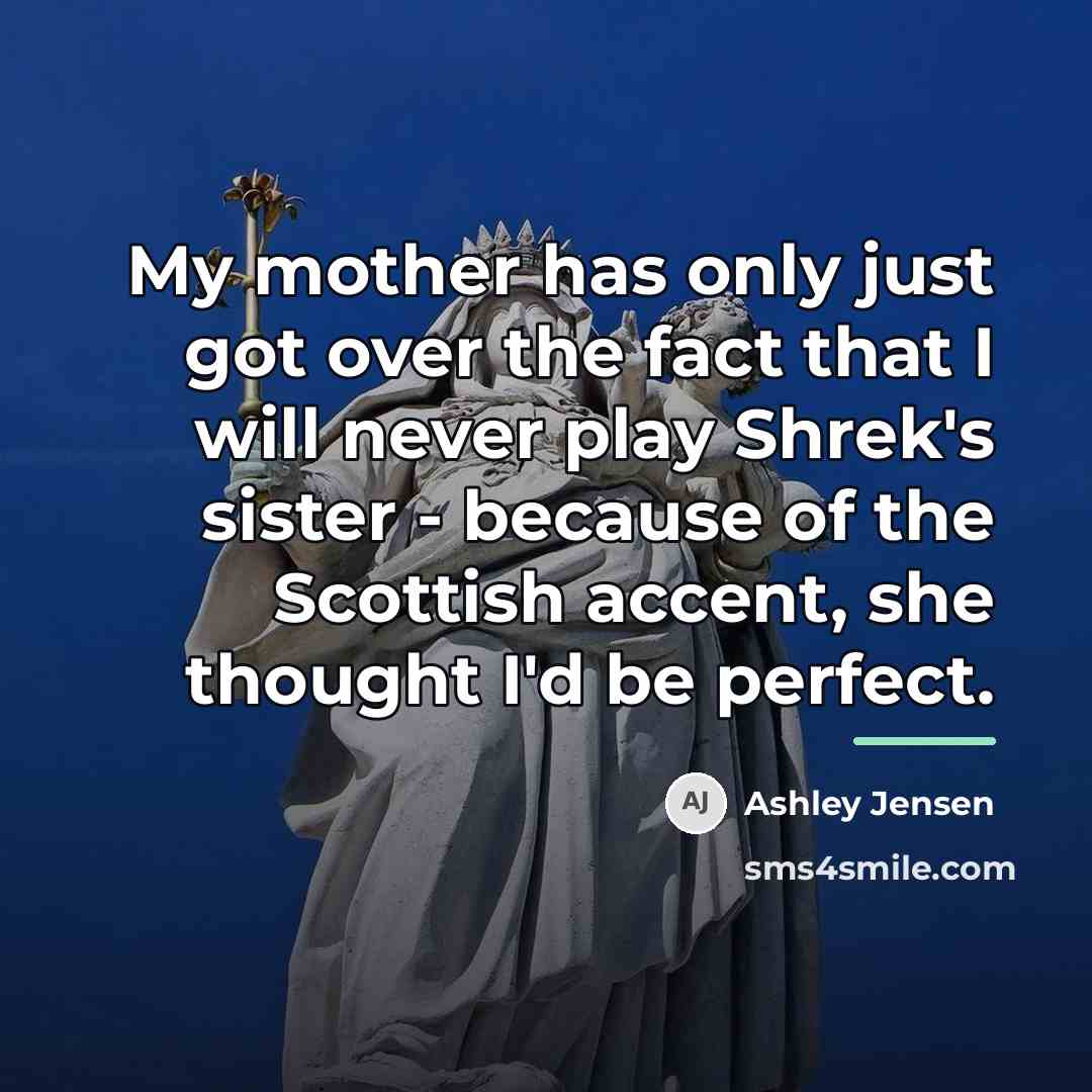 “My mother has only just got over the fact that…” quote by Ashley Jensen