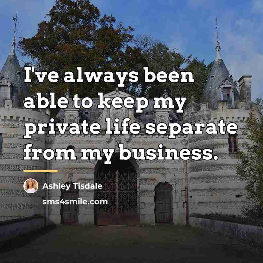 “I've always been able to keep my private life separate…” quote by Ashley Tisdale