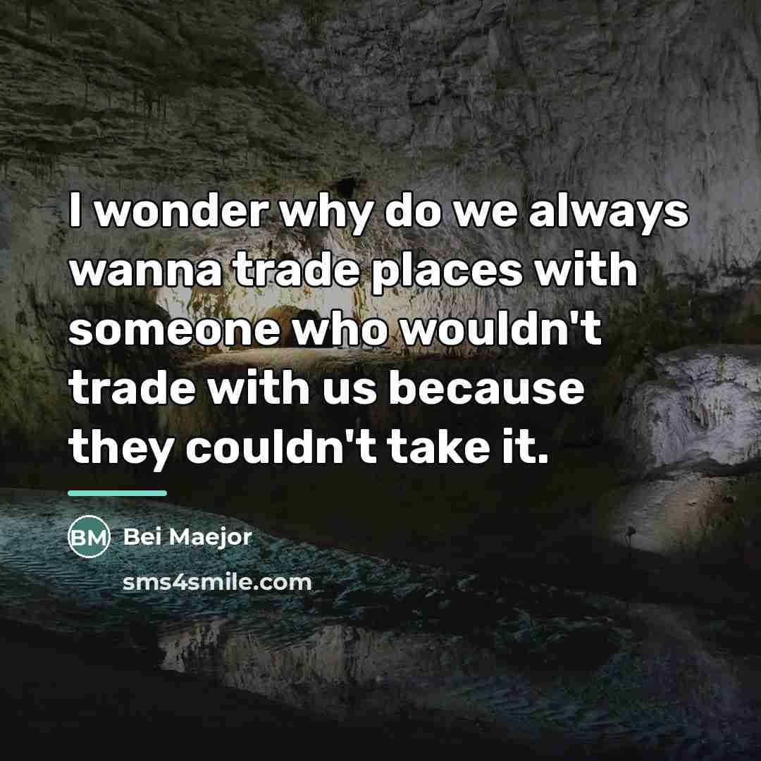 “I wonder why do we always wanna trade places with…” quote by Bei Maejor