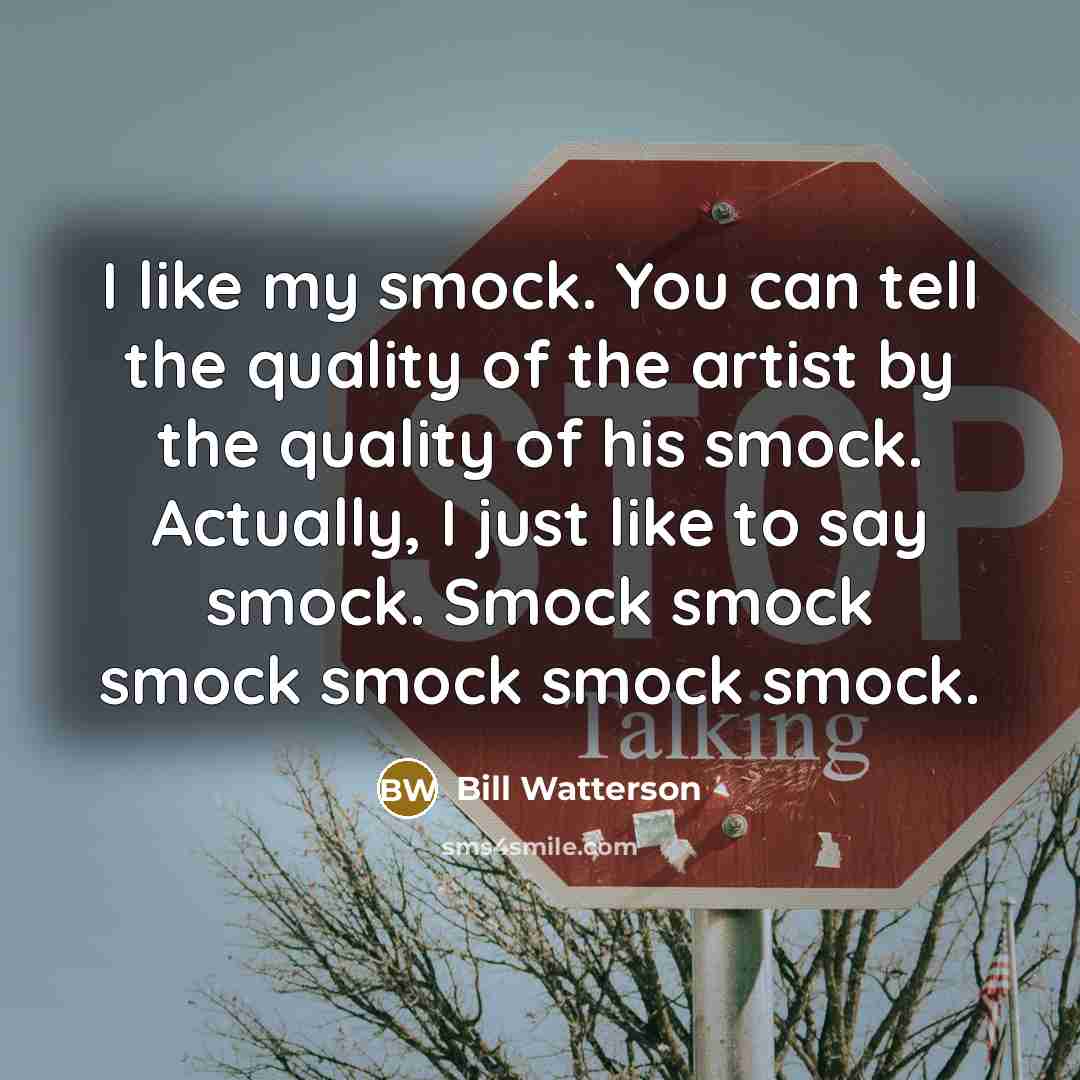 “I like my smock. You can tell the quality of…” quote by Bill Watterson