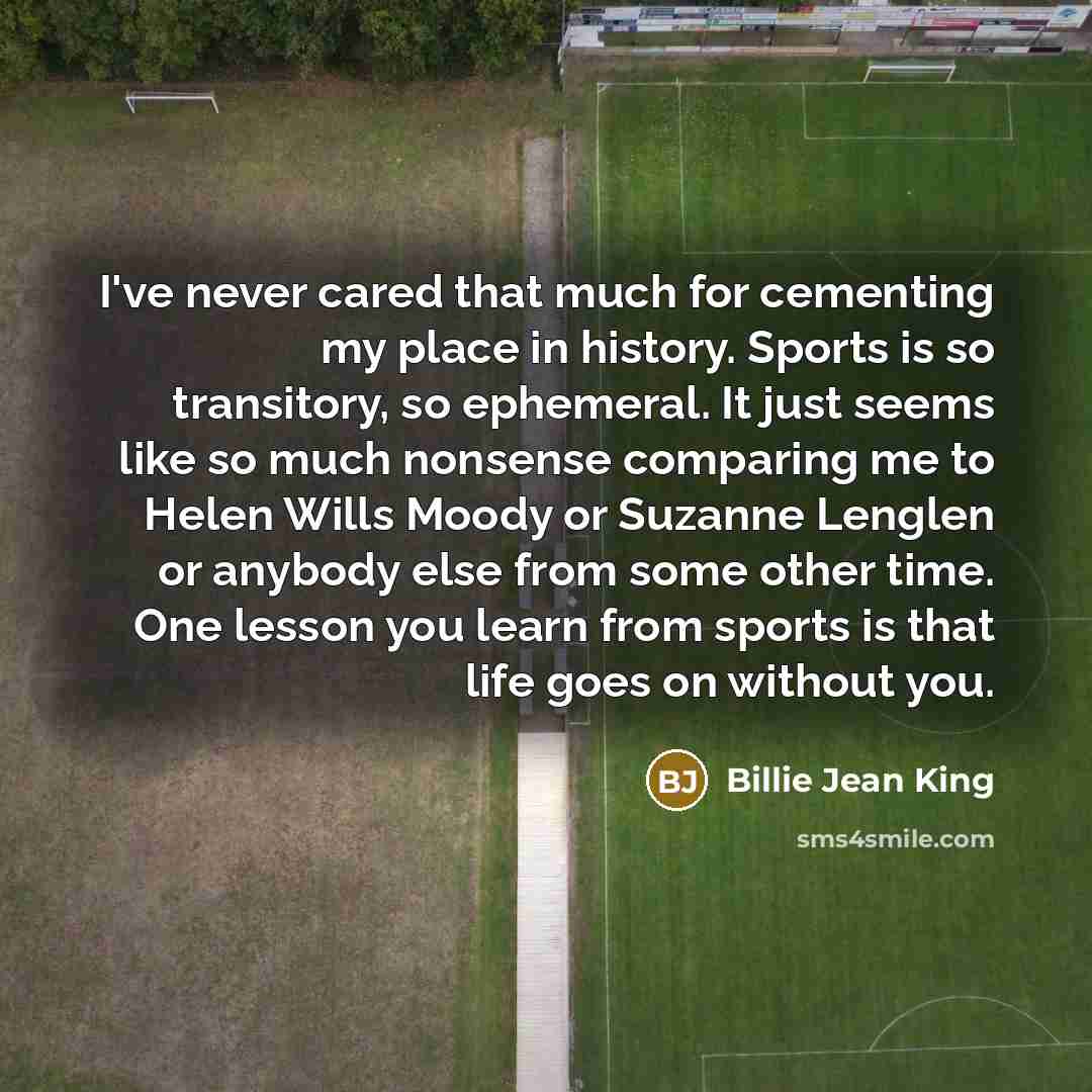 “I've never cared that much for cementing my place in…” quote by Billie Jean King
