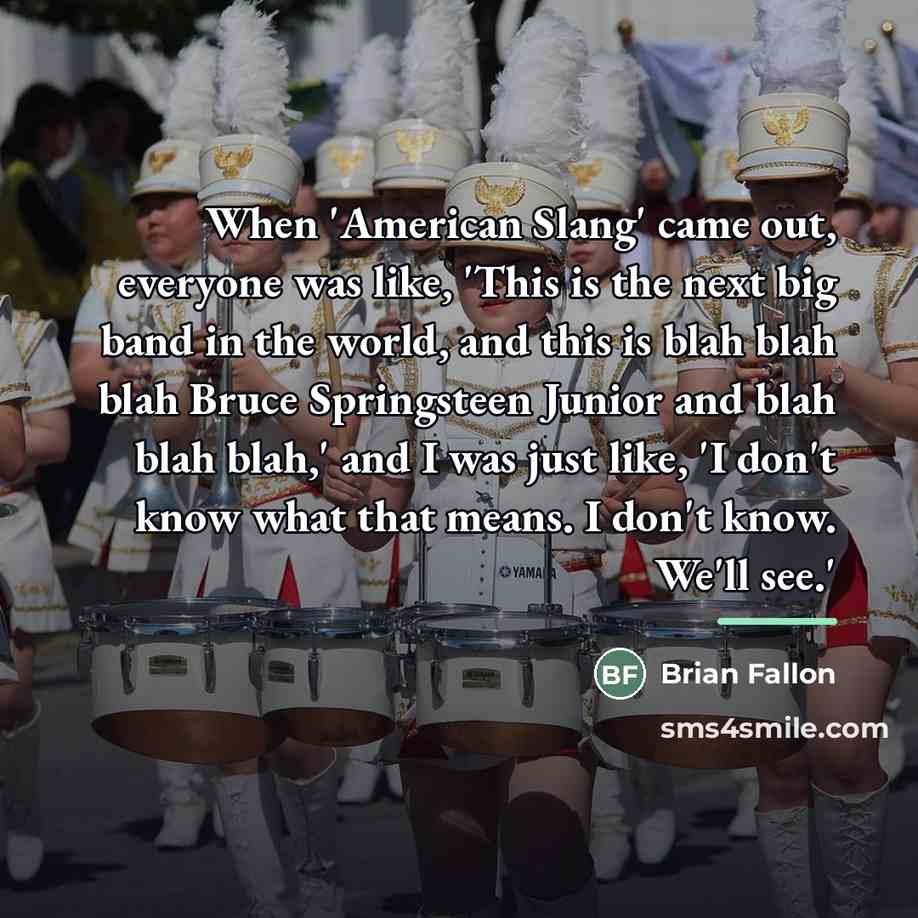 “When 'American Slang' came out, everyone was like, 'This is…” quote by Brian Fallon