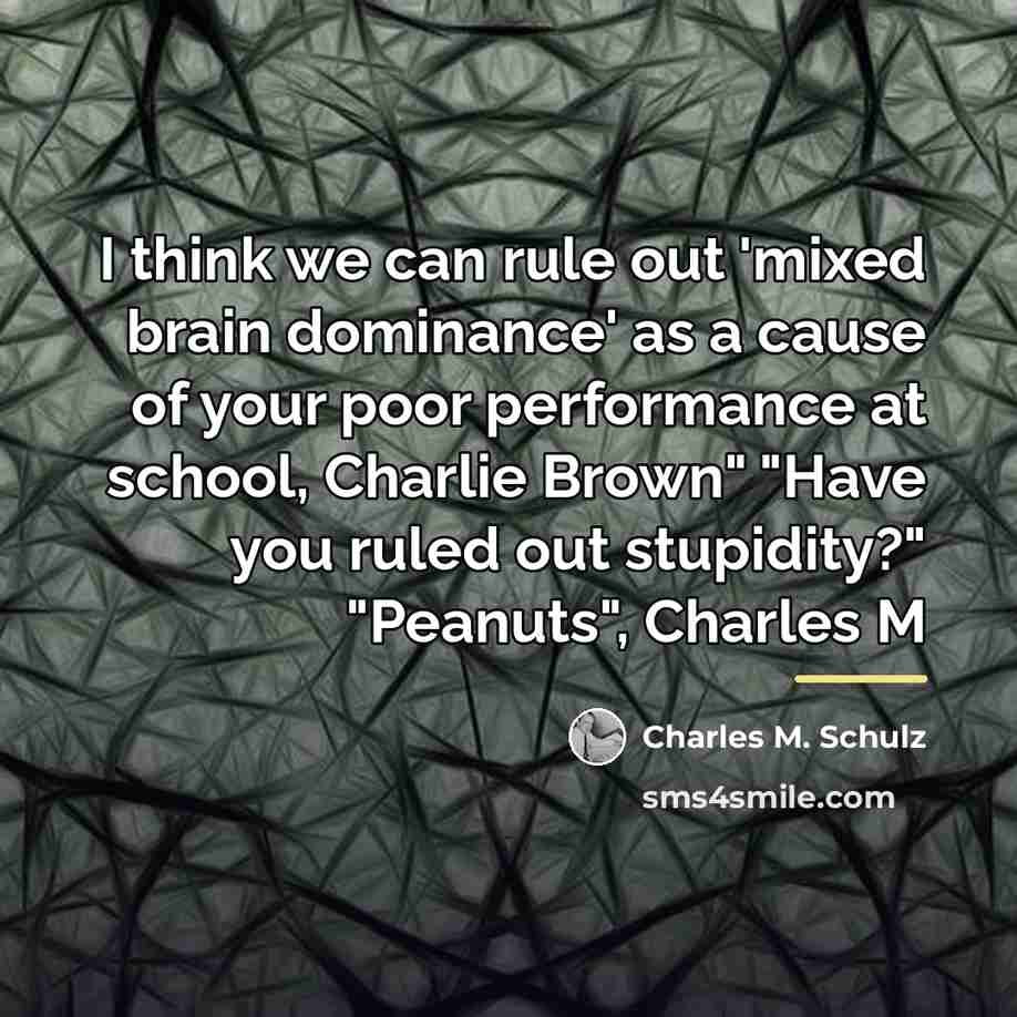 “I think we can rule out 'mixed brain dominance' as…” quote by Charles M. Schulz