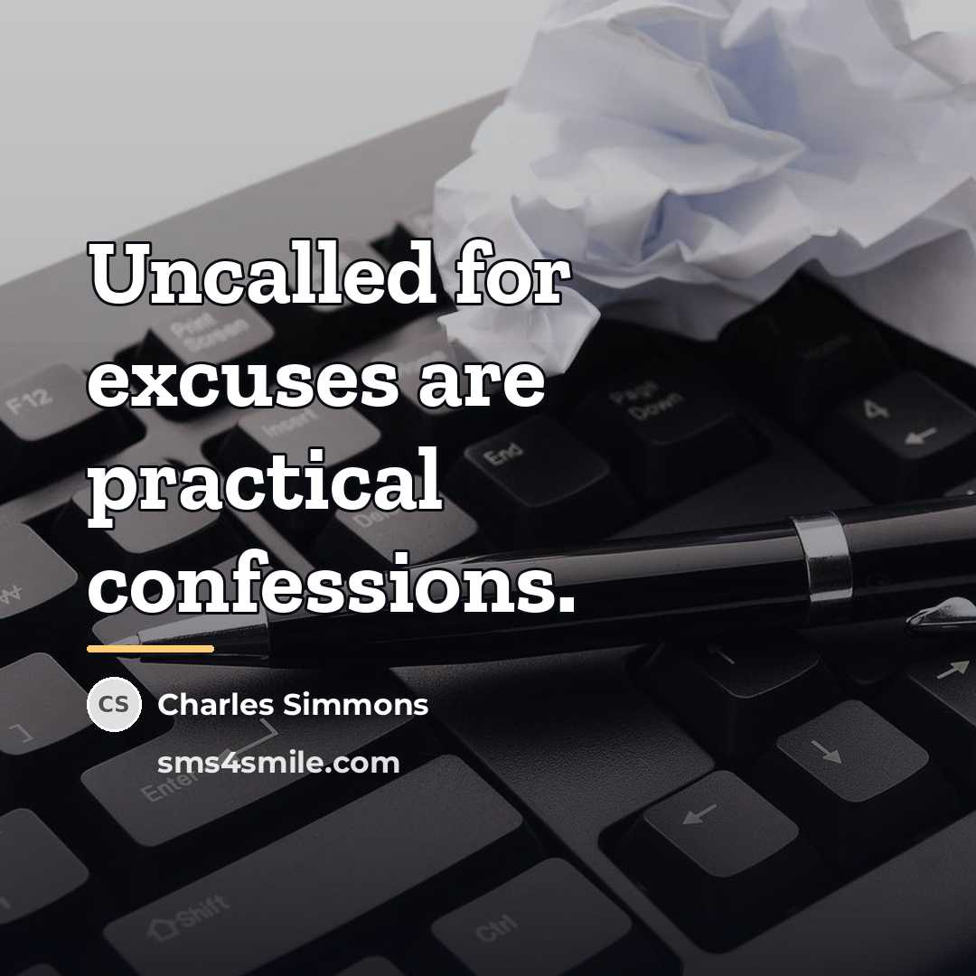 “Uncalled for excuses are practical confessions.…” quote by Charles Simmons