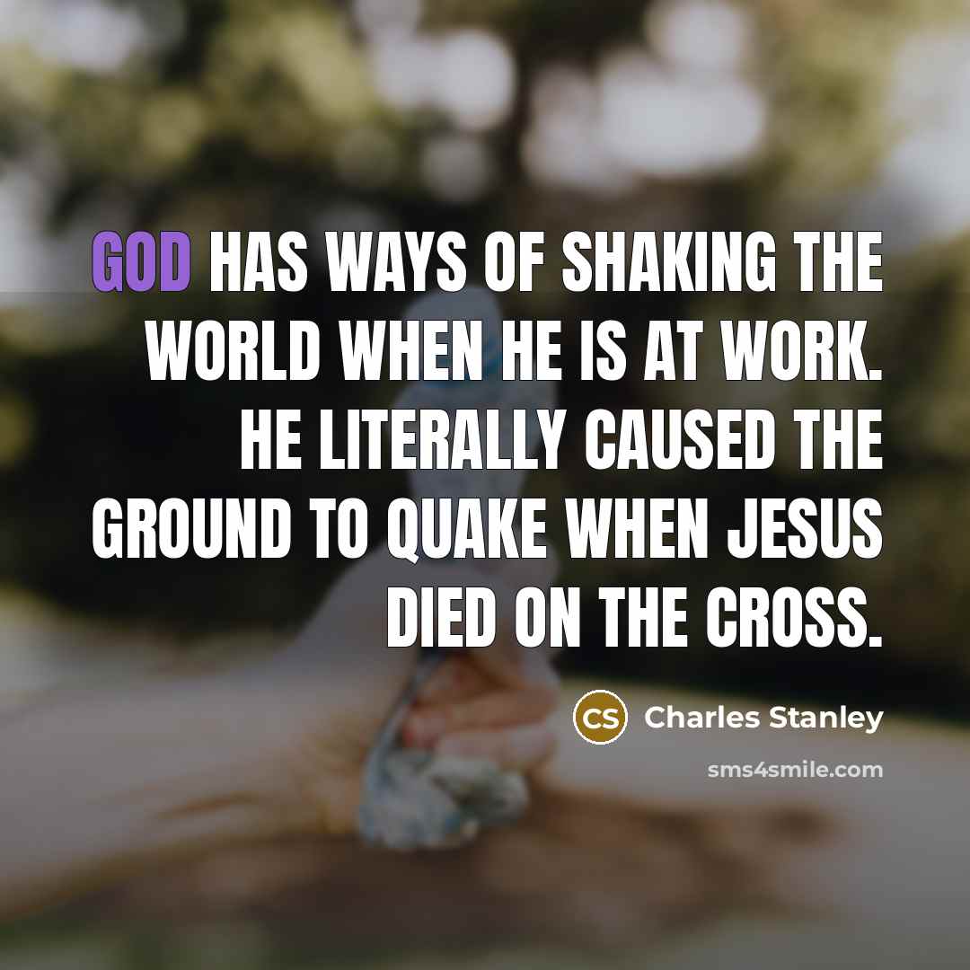 “God has ways of shaking the world when He is…” quote by Charles Stanley