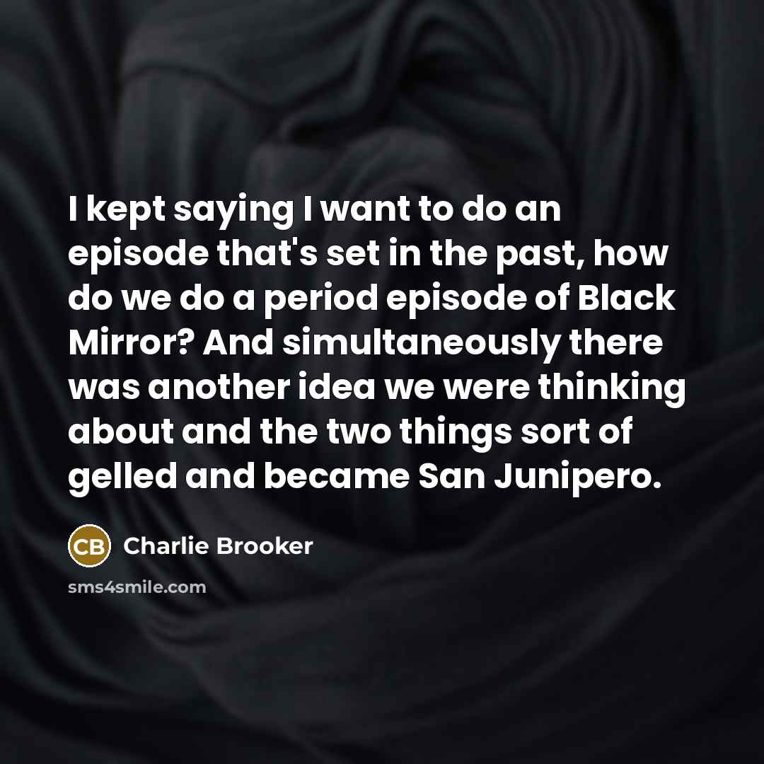 “I kept saying I want to do an episode that's…” quote by Charlie Brooker