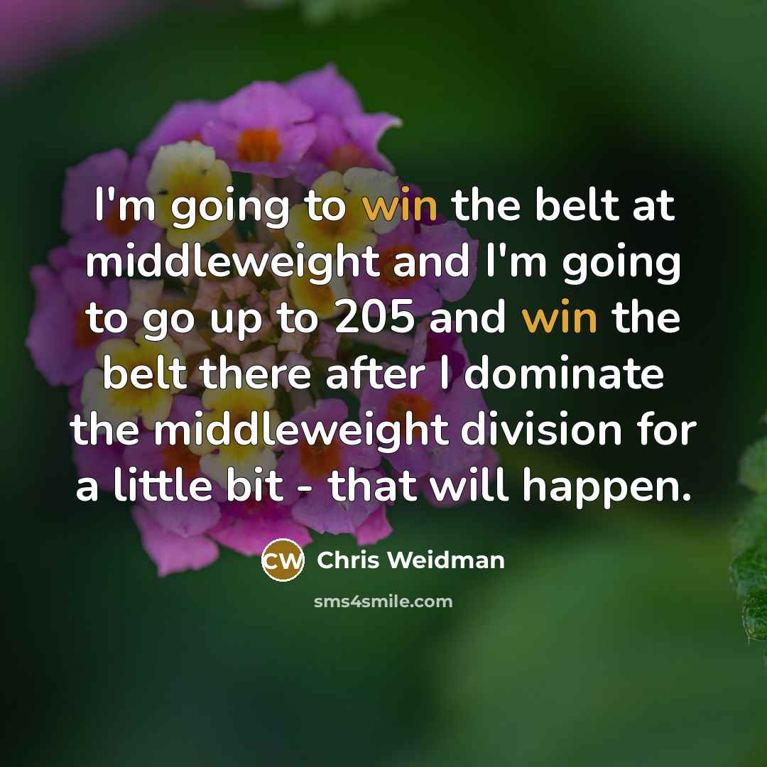 “I'm going to win the belt at middleweight and I'm…” quote by Chris Weidman