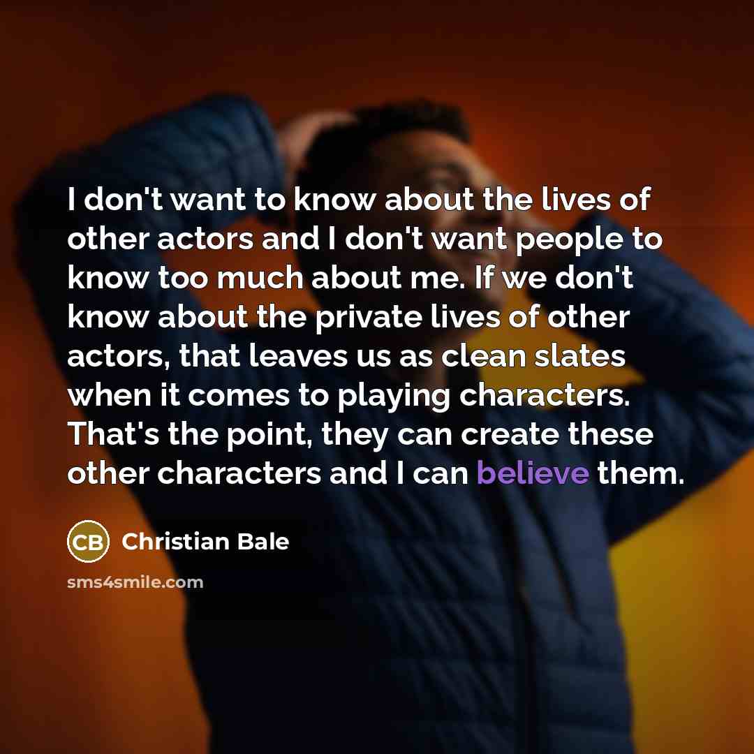 “I don't want to know about the lives of other…” quote by Christian Bale