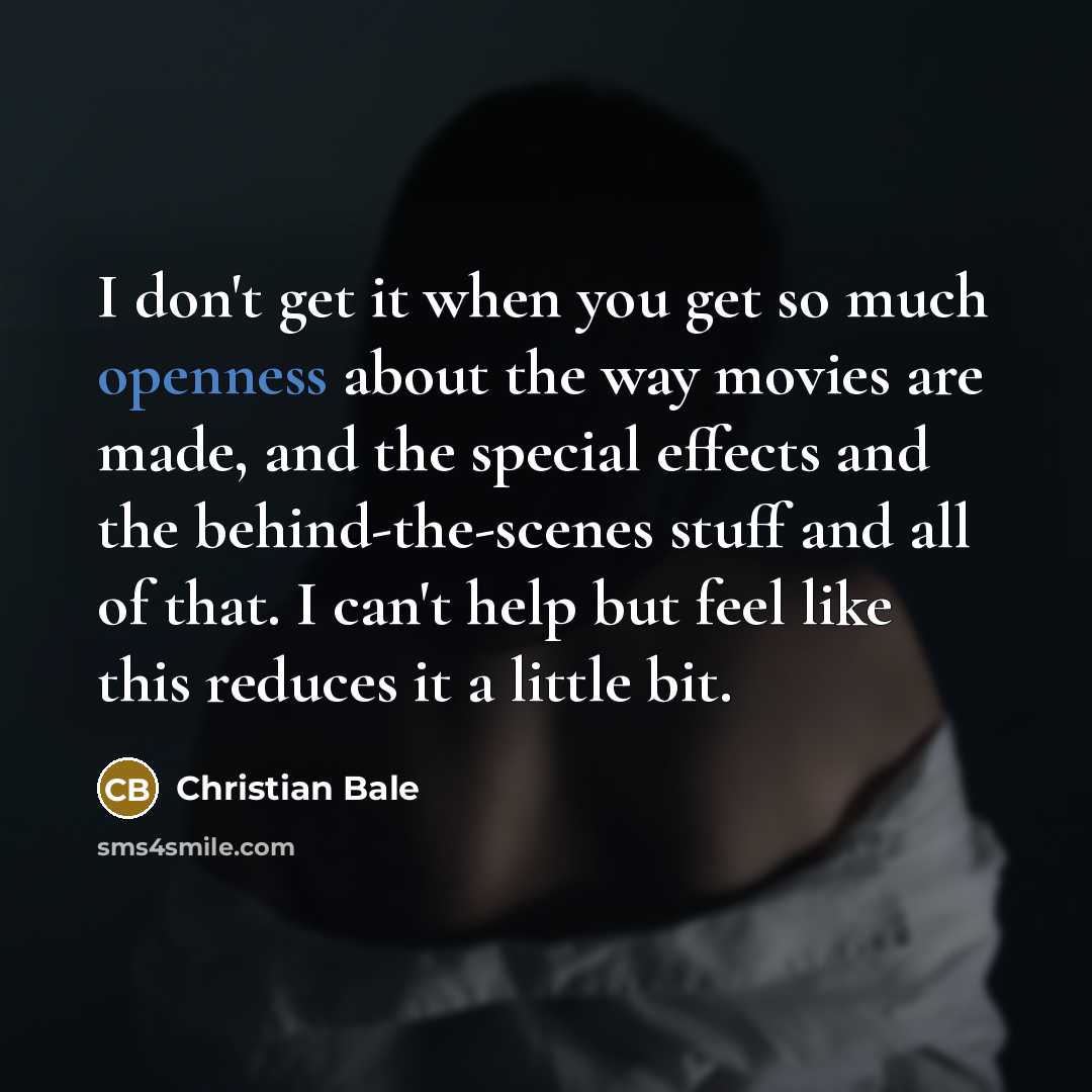 “I don't get it when you get so much openness…” quote by Christian Bale