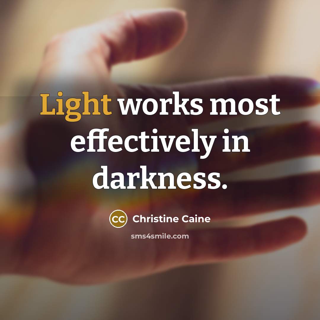 “Light works most effectively in darkness.…” quote by Christine Caine