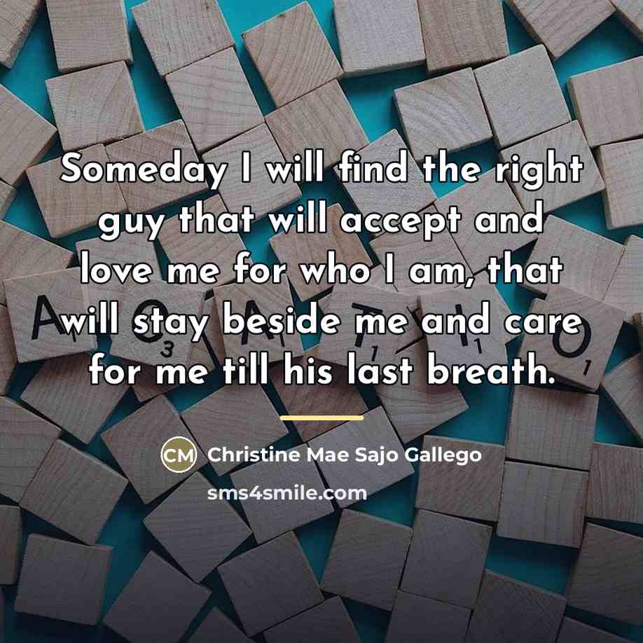 “Someday I will find the right guy that will accept…” quote by Christine Mae Sajo Gallego