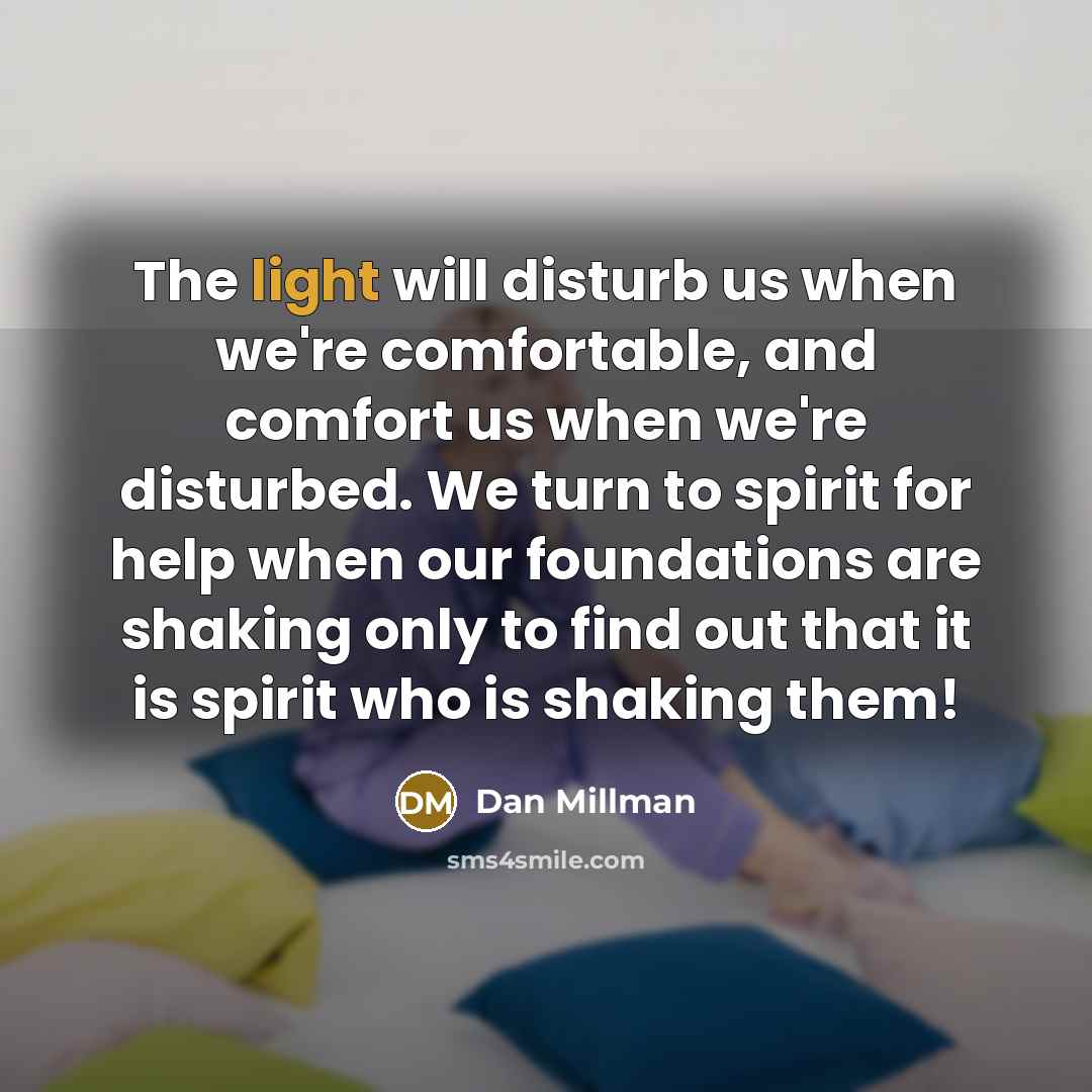 “The light will disturb us when we're comfortable, and comfort…” quote by Dan Millman