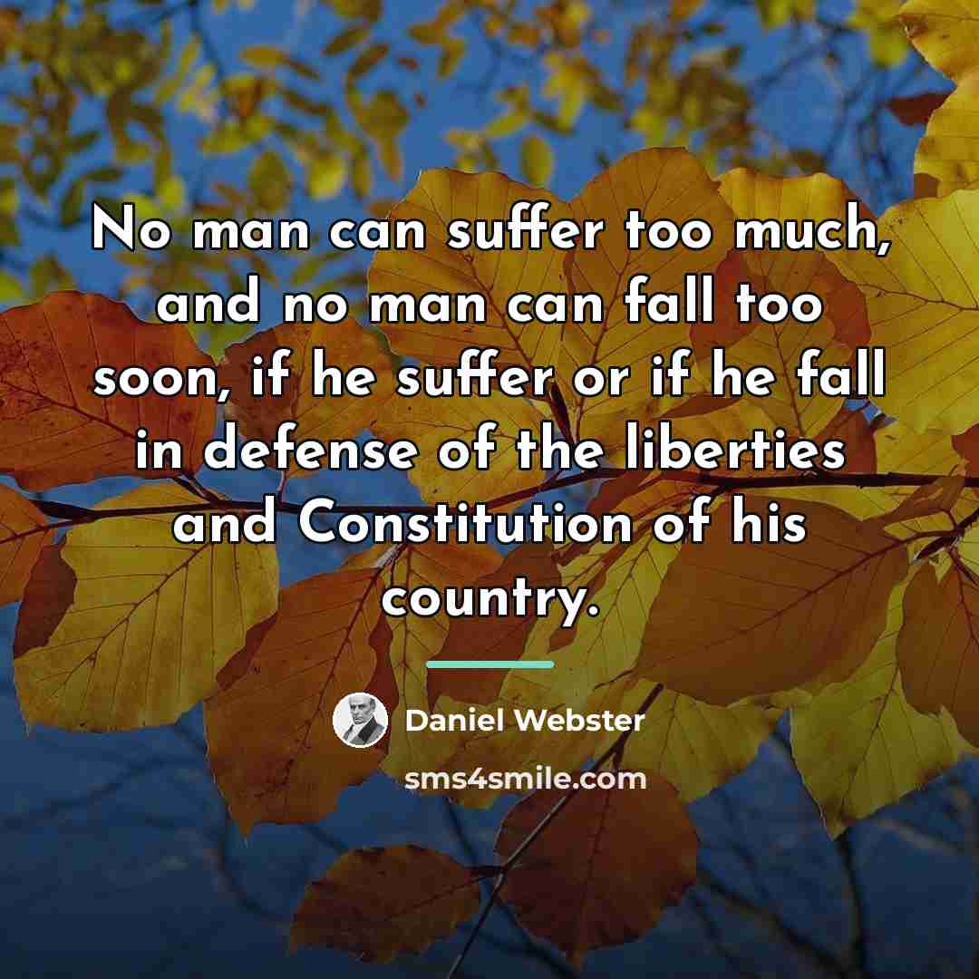 “No man can suffer too much, and no man can…” quote by Daniel Webster